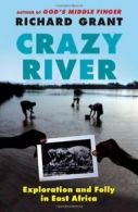 Crazy River: Exploration and Folly in East Africa. Grant 9781439154144 New<|