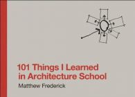 101 Things I Learned in Architecture School, Matthew Frederick,