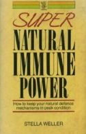 Super Natural Immune Power: How to Keep Your Natural Defence Mechanisms in Peak