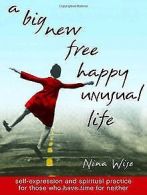 A Big New Free Happy Unusual Life: Self Expression and S... | Book