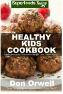 Healthy Kids Cookbook: Over 170 Quick & Easy Gluten Free Low Cholesterol Whole