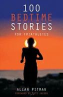 100 Bedtime Stories for Triathletes. Pitman, Allan 9781504306515 New.#
