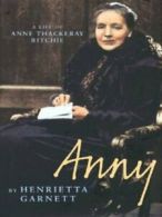 Anny: a life of Anne Isabella Thackeray Ritchie by Henrietta Garnett (Hardback)