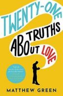 21 Truths About Love: an hilarious and heart-warming love story By Matthew Gree
