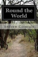 Round the World by Andrew Carnegie (Paperback)