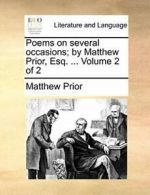 Poems on several occasions; by Matthew Prior, E, Prior, Matthew PF,,