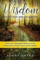 Oates, Jonny : Wisdom for My Son and Daughter: A Man Ta