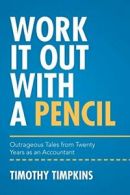 Work It Out with a Pencil: Outrageous Tales fro. Timpkins, Timothy.#