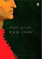 Dante: A Life (Penguin Lives) | Lewis, R. W. B. | Book