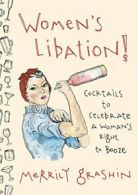 Women's Libation!: c*cktails to Celebrate a Woman's Right to Booze. Grashin<|