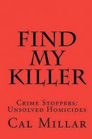 Find My Killer: Crime Stoppers: Unsolved Homicides by Cal Millar (Paperback)