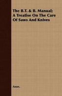 The B.T. & B. Manual; A Treatise On The Care Of Saws And Knives.by Anon. New.#