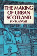 Making of Urban Scotland By Ian H Adams