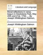 Moral reflections in verse, begun in Hawkstone , Salmon, Whittingham,,