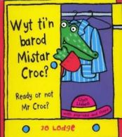 Wyt Ti'n Barod Mistar Croc? Ready or Not Mr Croc? by Jo Lodge (Hardback)