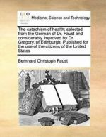 The catechism of health; selected from the Germ, Faust, Christoph,,