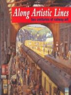 Along Artistic Lines: Two Centuries of Railway Art (Hardback)