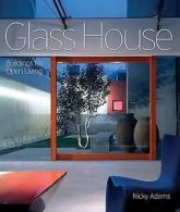 Glass house: buildings for open living by Nicky Adams (Hardback)