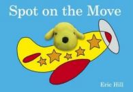Spot on the move by Eric Hill (Board book)
