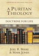 A Puritan Theology: Doctrine for Life. Beeke 9781601781666 Fast Free Shipping<|