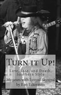 Eckerman, Ron : Turn it Up! My years with Lynyrd Skynyrd