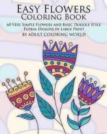 World, Adult Coloring : Easy Flowers Coloring Book: 60 Very Simp