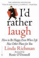I'd Rather Laugh: How to be Happy Even When Life Has Other Plans forYou by