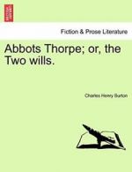 Abbots Thorpe; or, the Two wills.. Burton, Henry 9781241405236 Free Shipping.#