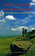 The Beacons Way: Holy Mountain to Bethlehem By John Sansom, Arwel Michael, Chri