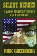 Silent Heroes: A Recon Marine's Vietnam War Experience By Rick Greenberg
