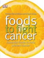 Foods to fight cancer: essential foods to help prevent cancer by Denis Gingras