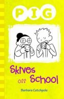 Pig Skives Off School, Catchpole, Barbara, ISBN 9781781276099