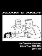 Adam & Andy. The Complete Adventures. 2011-2014 by James Asal (Paperback)