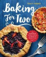 Baking for Two: The Small-Batch Baking Cookbook for Sweet and Savory Treats by