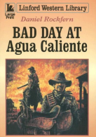 Bad Day At Agua Caliente (Linford Western Library), Rockfern, Daniel,