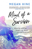 Mind of a Survivor: What the wild has taught me about survival and success, Hine