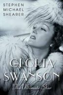 Gloria Swanson: the ultimate star by Stephen Michael Shearer