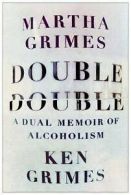 Double double: a dual memoir of alcoholism by Martha Grimes (Book)