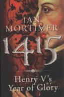 1415: Henry V's year of glory by Ian Mortimer (Hardback)