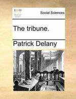 The tribune. by Delany, Patrick New 9781140888260 Fast Free Shipping,,