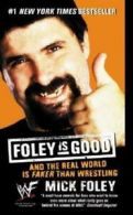 Foley is good: and the real world is faker than wrestling by Mick Foley
