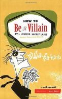 How to Be a Villain: Evil Laughs, Secret Lairs, M... | Book
