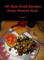 101 Raw Food Recipes From Nomad Rose. Short, Rose 9781365071645 Free Shipping.#