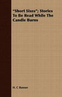 Short Sixes; Stories to Be Read While the Candle Burns by Bunner, C. New,,