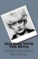 Kackley, Rod : Sleeping With The Devil: A Shocking True