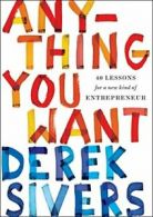 Anything You Want: 40 Lessons for a New Kind of Entrepreneur.by Sivers New<|