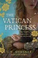 The Vatican princess: a novel of Lucrezia Borgia by C W Gortner (Paperback)