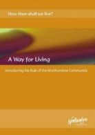 A Way for Living: Introducing the Rule of the Northumbria Community (How Then S
