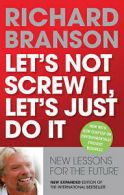 Let's Not Screw It, Let's Just Do It: Lessons for by Sir Richard Branson