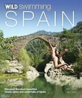 Wild Swimming Spain: Discover the Most Beautiful Rivers, Lakes and Waterfalls o